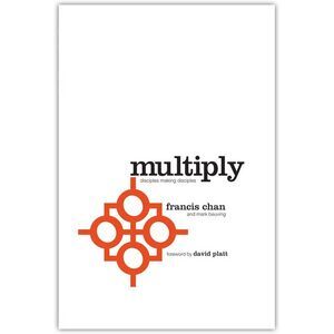 Multiply: Disciples Making Disciples -- Francis Chan